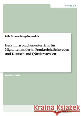 Herkunftssprachenunterricht für Migrantenkinder in Frankreich, Schweden und Deutschland (Niedersachsen) Julia Schulenburg-Bouassiria 9783640160723