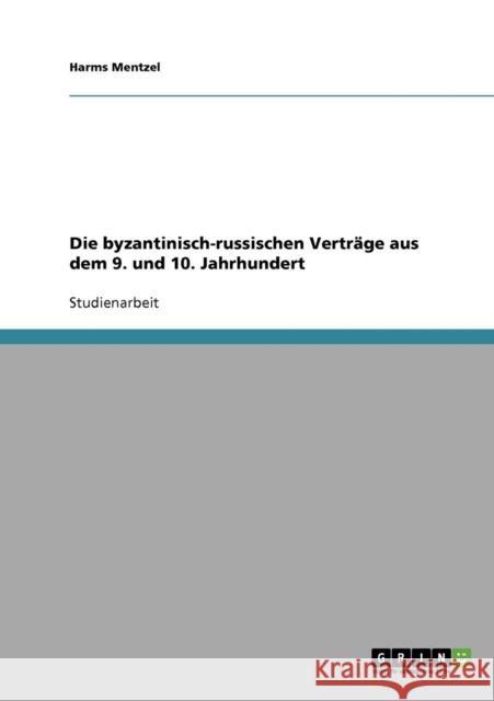 Die byzantinisch-russischen Verträge aus dem 9. und 10. Jahrhundert Mentzel, Harms 9783640160945