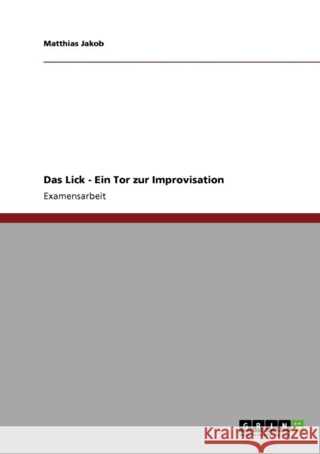 Das Lick - Ein Tor zur Improvisation Matthias Jakob 9783640161416 Grin Verlag