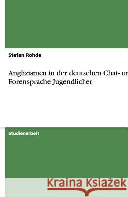 Anglizismen in der deutschen Chat- und Forensprache Jugendlicher Stefan Rohde 9783640161430 Grin Verlag