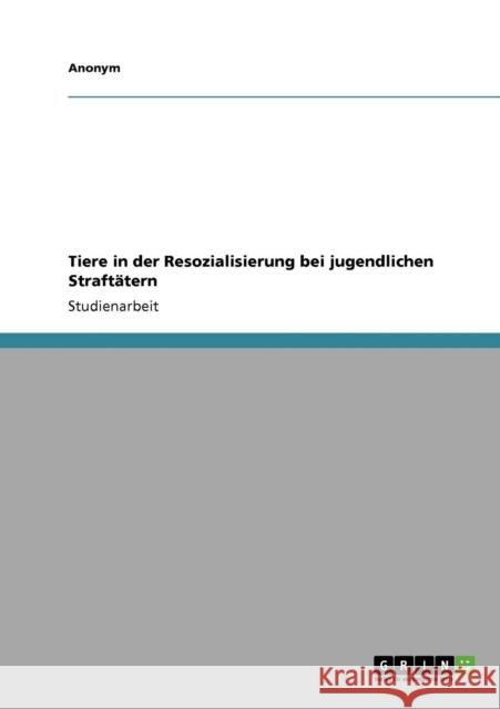 Tiere in der Resozialisierung bei jugendlichen Straftätern Krisch, Melanie 9783640161522