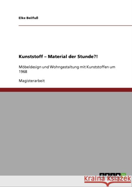 Kunststoff - Material der Stunde?!: Möbeldesign und Wohngestaltung mit Kunststoffen um 1968 Beilfuß, Elke 9783640161560 Grin Verlag