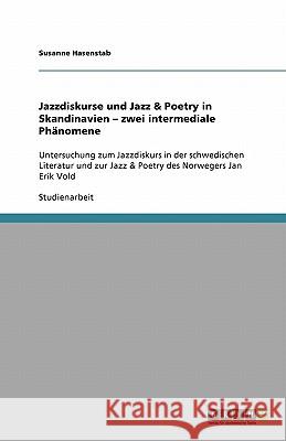 Jazzdiskurse und Jazz & Poetry in Skandinavien - zwei intermediale Phänomene: Untersuchung zum Jazzdiskurs in der schwedischen Literatur und zur Jazz Hasenstab, Susanne 9783640165582 Grin Verlag