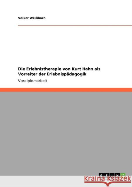 Die Erlebnistherapie von Kurt Hahn als Vorreiter der Erlebnispädagogik Weißbach, Volker 9783640165605 Grin Verlag