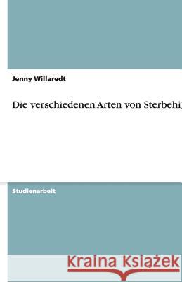 Die verschiedenen Arten von Sterbehilfe Jenny Willaredt 9783640166503