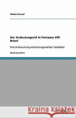 Der Andeutungsstil in Fontanes Effi Briest : Eine Untersuchung anhand ausgewählter Textstellen Medea Conrad 9783640166510 Grin Verlag