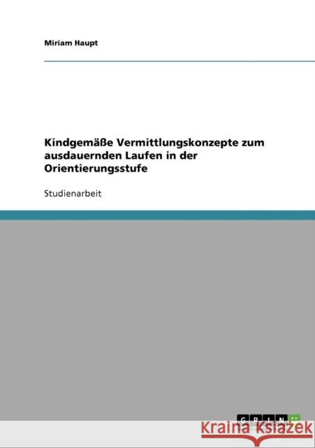 Kindgemäße Vermittlungskonzepte zum ausdauernden Laufen in der Orientierungsstufe Haupt, Miriam 9783640171422