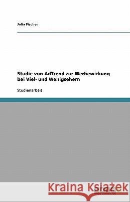 Studie von AdTrend zur Werbewirkung bei Viel- und Wenigsehern Julia Fischer 9783640171781