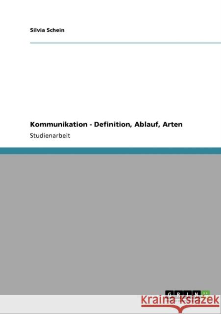 Kommunikation - Definition, Ablauf, Arten Silvia Schein 9783640172030