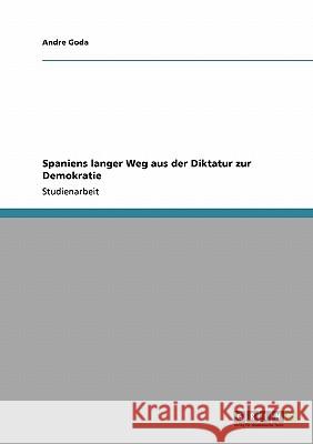 Spaniens langer Weg aus der Diktatur zur Demokratie Andre Goda 9783640172092