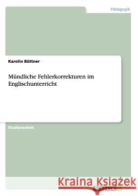 Mündliche Fehlerkorrekturen im Englischunterricht Karolin B 9783640173129