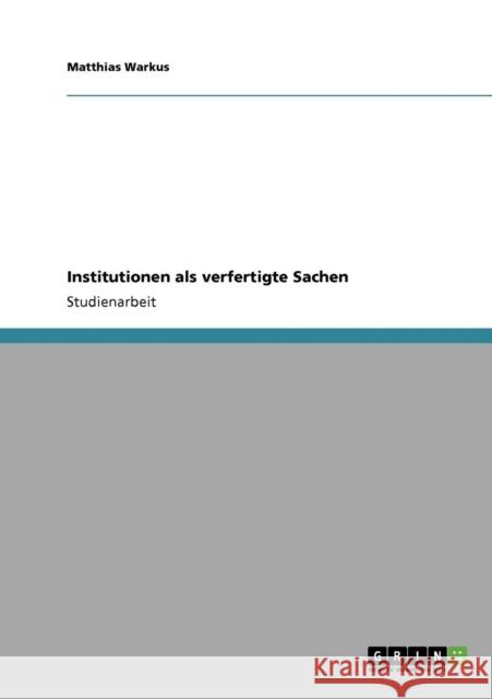 Institutionen als verfertigte Sachen Matthias Warkus 9783640173716 Grin Verlag