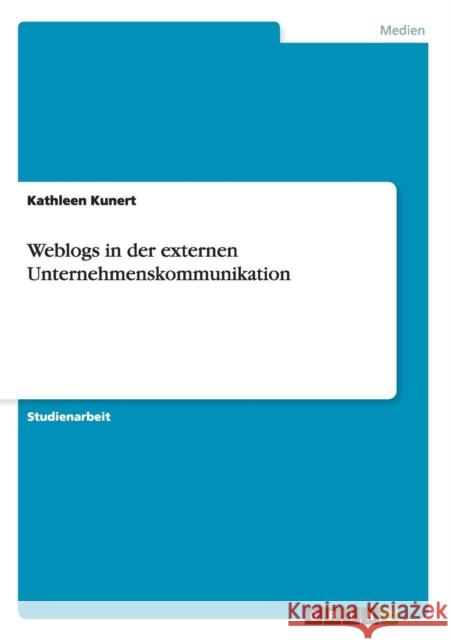 Weblogs in der externen Unternehmenskommunikation Kathleen Kunert 9783640173860