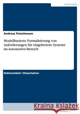 Modellbasierte Formalisierung von Anforderungen für eingebettete Systeme im Automotive-Bereich Andreas Fleischmann 9783640174966 Grin Verlag