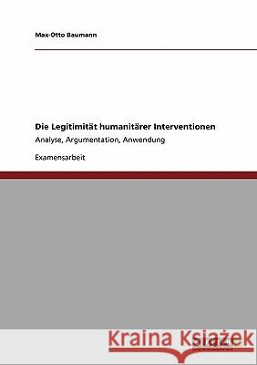 Die Legitimität humanitärer Interventionen: Analyse, Argumentation, Anwendung Büngelmann, Torben 9783640175772 Grin Verlag
