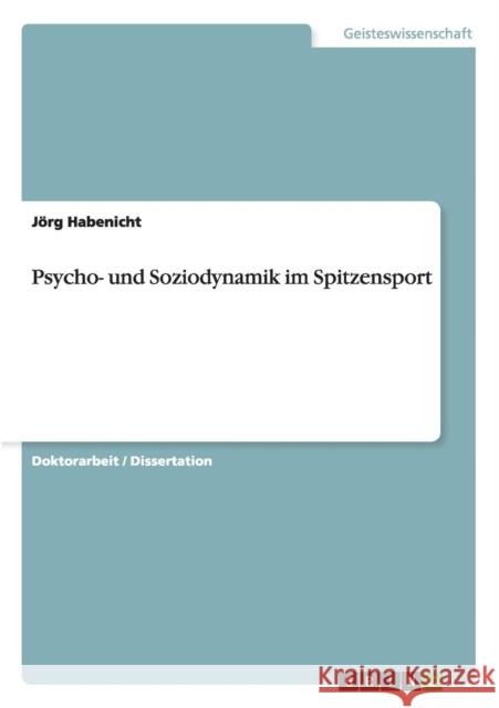 Psycho- und Soziodynamik im Spitzensport Habenicht, Jörg 9783640177301 Grin Verlag