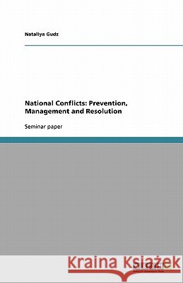 National Conflicts: Prevention, Management and Resolution Nataliya Gudz 9783640178407 Grin Verlag