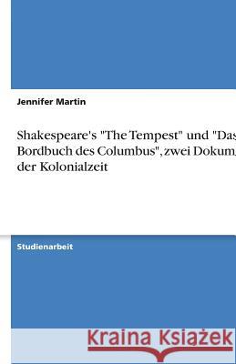 Shakespeare's The Tempest und Das Bordbuch des Columbus, zwei Dokumente der Kolonialzeit Jennifer Martin 9783640178551