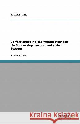 Verfassungsrechtliche Voraussetzungen fur Sonderabgaben und lenkende Steuern Hannah Schatte 9783640179343 Grin Verlag