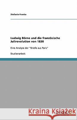 Ludwig Börne und die französische Julirevolution von 1830 : Eine Analyse der 