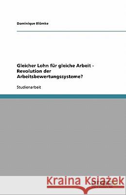 Gleicher Lohn für gleiche Arbeit - Revolution der Arbeitsbewertungssysteme? Dominique B 9783640179800 Grin Verlag