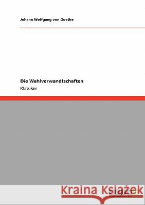 Die Wahlverwandtschaften Johann Wolfgang Von Goethe 9783640180387 Grin Publishing