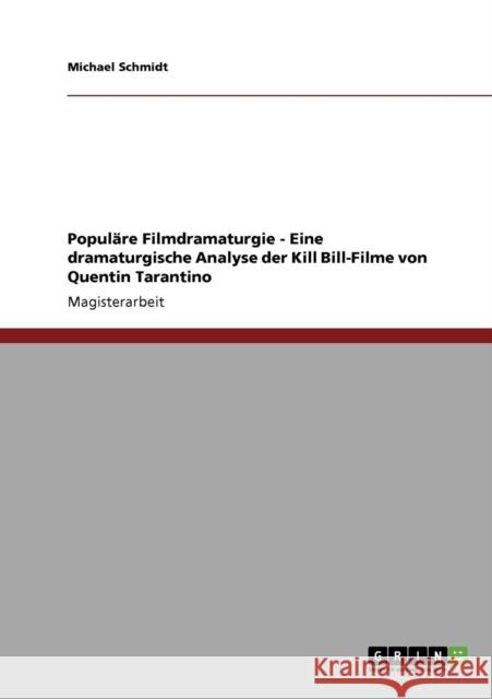 Populäre Filmdramaturgie - Eine dramaturgische Analyse der Kill Bill-Filme von Quentin Tarantino Schmidt, Michael 9783640180806