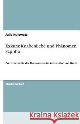 Exkurs: Knabenliebe und Phänomen Sappho : Zur Geschichte der Homosexualität in Literatur und Kunst Julia Kulewatz 9783640182633 Grin Verlag