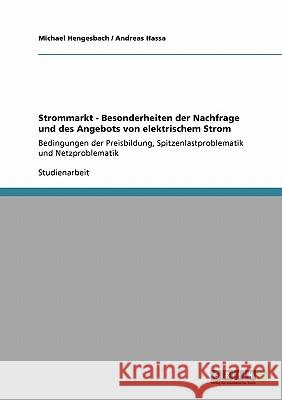 Strommarkt: elektrischer Strom. Besonderheiten von Nachfrage und Angebot: Bedingungen der Preisbildung, Spitzenlastproblematik und Hengesbach, Michael 9783640182947 Grin Verlag