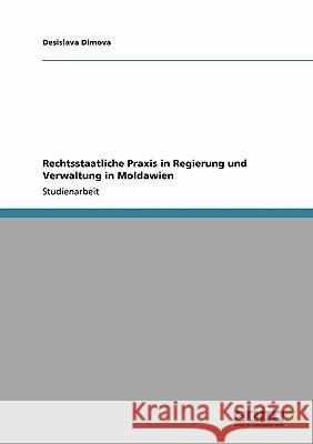 Rechtsstaatliche Praxis in Regierung und Verwaltung in Moldawien Desislava Dimova 9783640185412 Grin Verlag