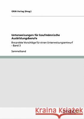 Unterweisungen für kaufmännische Ausbildungsberufe: 8 erprobte Vorschläge für einen Unterweisungsentwurf - Band 2 (Hrsg )., Grin Verlag 9783640185665 Grin Verlag