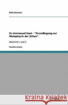 Zu Immanuel Kant - Grundlegung zur Metaphysik der Sitten: Abschnitt 1 und 2 Reinisch, Edith 9783640187881 Grin Verlag