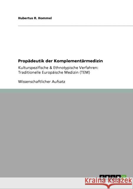 Propädeutik der Komplementärmedizin: Kulturspezifische & Ethnotypische Verfahren: Traditionelle Europäische Medizin (TEM) Hommel, Hubertus R. 9783640187973 Grin Verlag