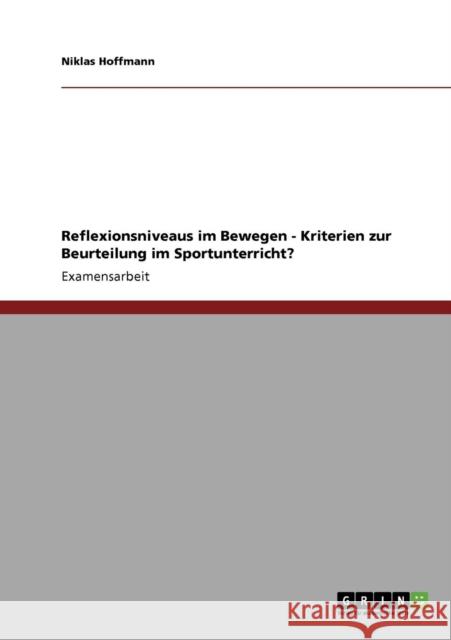 Reflexionsniveaus im Bewegen - Kriterien zur Beurteilung im Sportunterricht? Niklas Hoffmann 9783640188161 Grin Verlag