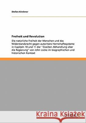 Freiheit und Revolution: Die natürliche Freiheit der Menschen und das Widerstandsrecht gegen autoritäre Herrschaftssysteme in Kapiteln 10 und 1 Kirchner, Stefan 9783640188949 Grin Verlag