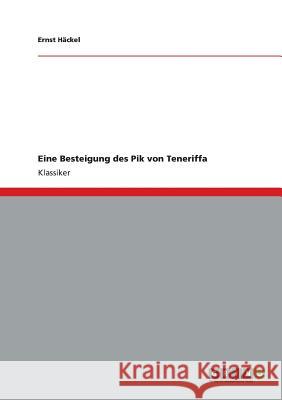 Eine Besteigung des Pik von Teneriffa Ernst Häckel 9783640190027