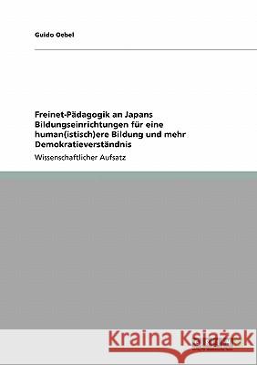 Freinet-Pädagogik an Japans Bildungseinrichtungen für eine human(istisch)ere Bildung und mehr Demokratieverständnis Guido Oebel 9783640190126 Grin Verlag