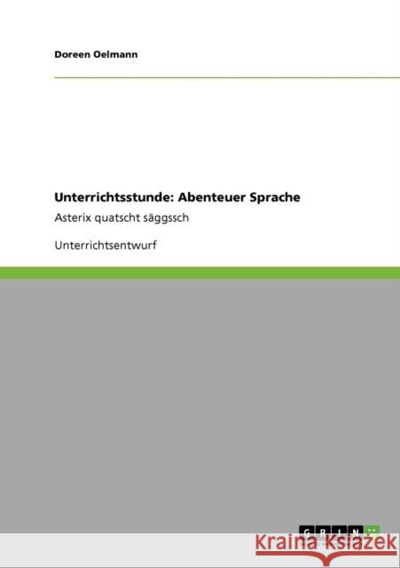 Unterrichtsstunde: Abenteuer Sprache: Asterix quatscht säggssch Oelmann, Doreen 9783640190591 Grin Verlag