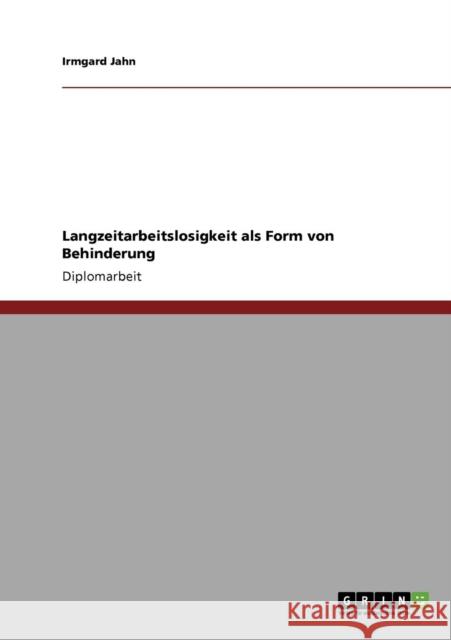 Langzeitarbeitslosigkeit als Form von Behinderung Irmgard Jahn 9783640191659