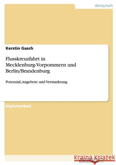 Flusskreuzfahrt in Mecklenburg-Vorpommern und Berlin/Brandenburg: Potenzial, Angebote und Vermarktung Gasch, Kerstin 9783640191871 Grin Verlag