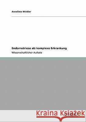 Endometriose als komplexe Erkrankung Anneliese Winkler 9783640191956 Grin Verlag