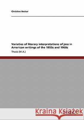 Varieties of literary interpretations of jazz in American writings of the 1950s and 1960s Recker, Christine 9783640193271 Grin Verlag