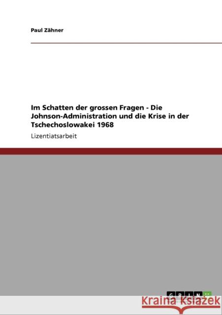 Im Schatten der grossen Fragen - Die Johnson-Administration und die Krise in der Tschechoslowakei 1968 Paul Z 9783640193370 Grin Verlag