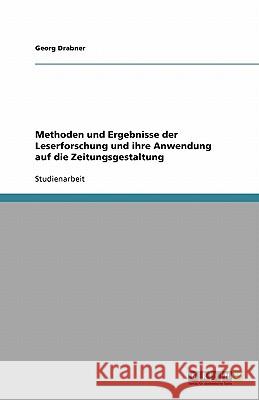Methoden und Ergebnisse der Leserforschung und ihre Anwendung auf die Zeitungsgestaltung Georg Drabner 9783640197125 Grin Verlag