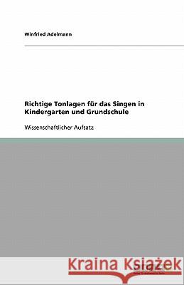 Richtige Tonlagen fur das Singen in Kindergarten und Grundschule Winfried Adelmann 9783640197712