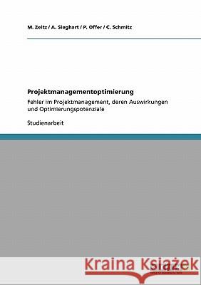 Projektmanagementoptimierung: Fehler im Projektmanagement, deren Auswirkungen und Optimierungspotenziale Zeitz, M. 9783640198061 Grin Verlag