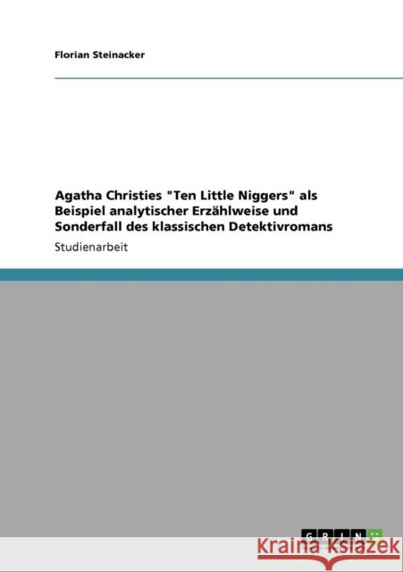 Agatha Christies Ten Little Niggers als Beispiel analytischer Erzählweise und Sonderfall des klassischen Detektivromans Steinacker, Florian 9783640198139