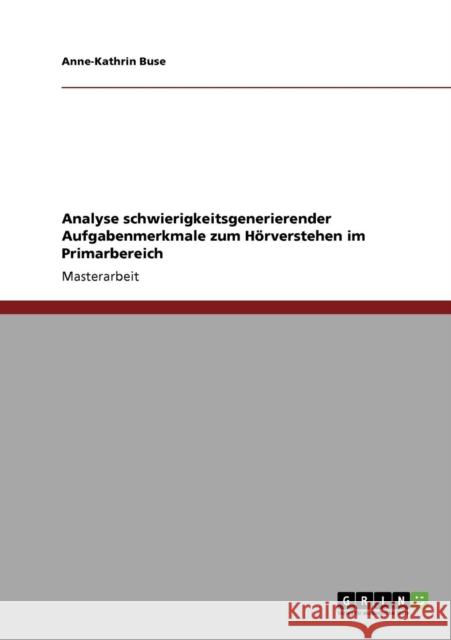 Analyse schwierigkeitsgenerierender Aufgabenmerkmale zum Hörverstehen im Primarbereich Buse, Anne-Kathrin 9783640198665