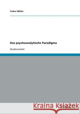 Das psychoanalytische Paradigma Volker Muller 9783640202430 Grin Verlag