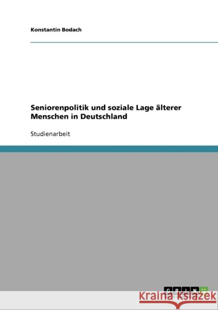 Seniorenpolitik und soziale Lage älterer Menschen in Deutschland Bodach, Konstantin 9783640203505 Grin Verlag